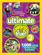 Ultimate Weird But True 3: 1,000 Wild and Wacky Facts & Photos!