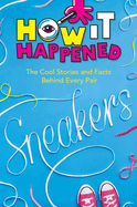 Sneakers: The Cool Stories and Facts Behind Every Pair