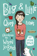 Big & Little Questions (According to Wren Jo Byrd)