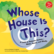 Whose House Is This?: A Look at Animal Homes - Webs, Nests, and Shells