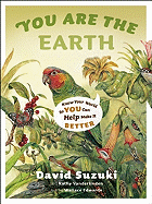 You Are the Earth: Know Your World So You Can Help Make It Better