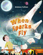 When Sparks Fly: The True Story of Robert Goddard, the Father of US Rocketry
