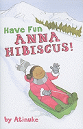 Have Fun, Anna Hibiscus!