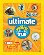 Ultimate Weird But True: 1,000 Wild & Wacky Facts & Photos!