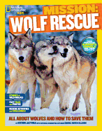 Mission: Wolf Rescue: All about Wolves and How to Save Them