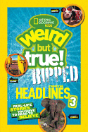 Ripped from the Headlines 3: Real-Life Stories You Have to Read to Believe