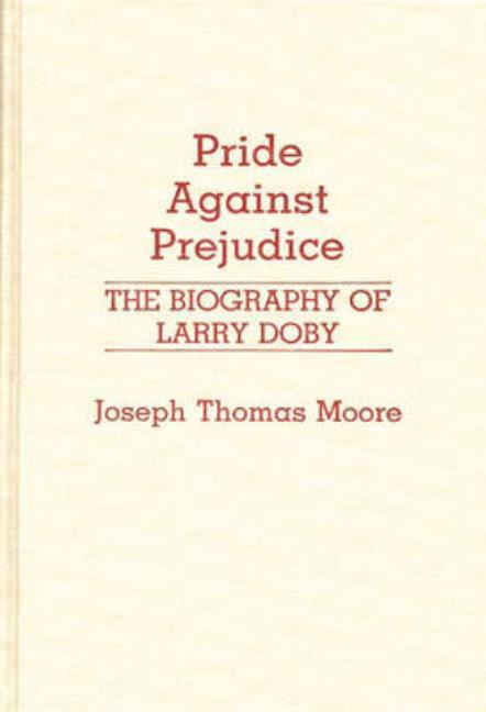 Pride Against Prejudice: The Biography of Larry Doby