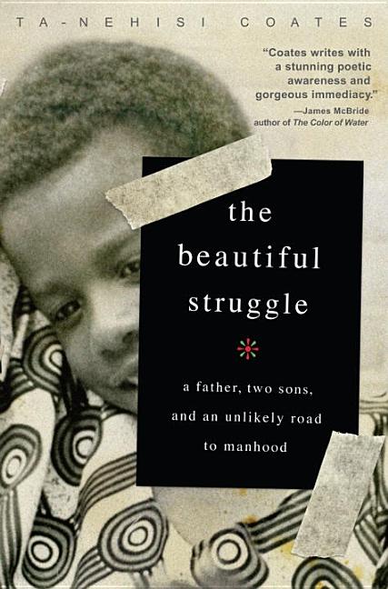 The Beautiful Struggle: A Father, Two Sons, and an Unlikely Road to Manhood