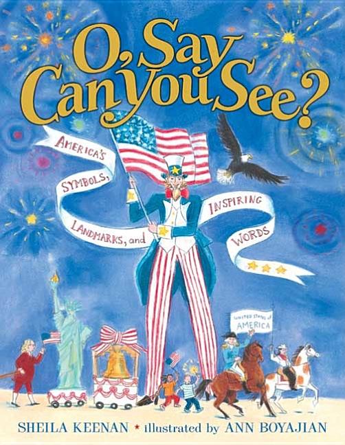 O, Say Can You See?: America's Symbols, Landmarks, and Important Words