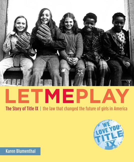 Let Me Play: The Story of Title IX: The Law That Changed the Future of Girls in America