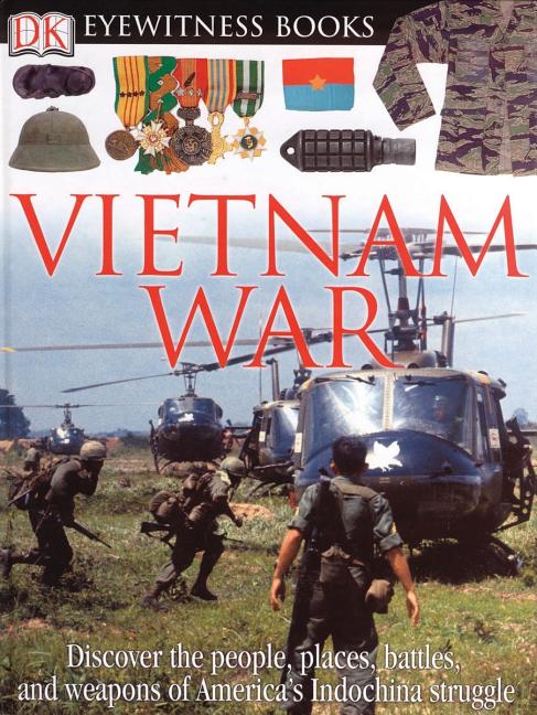 Vietnam War: Discover the People, Places, Battles, and Weapons of America's Indochina Struggl (American)