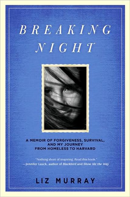 Breaking Night: A Memoir of Forgiveness, Survival, and My Journey from Homeless to Harvard