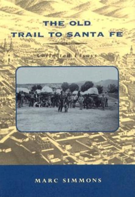 The Old Trail to Santa Fe: Collected Essays