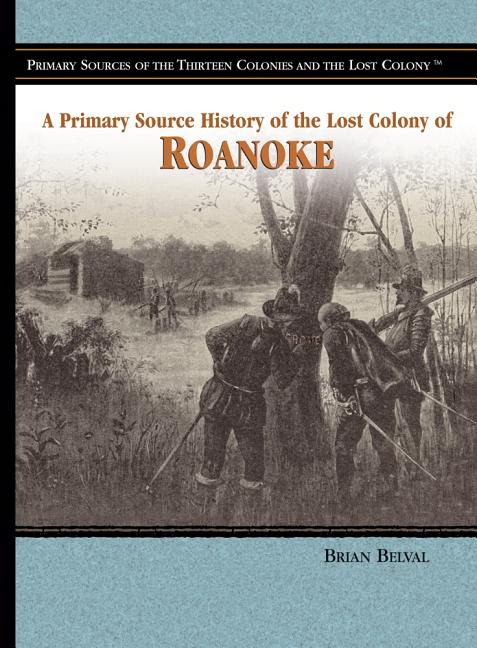 A Primary Source History of the Lost Colony of Roanoke