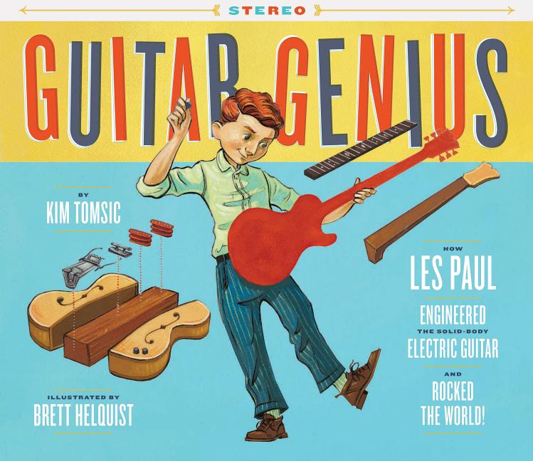 Guitar Genius: How Les Paul Engineered the Solid-Body Electric Guitar and Rocked the World