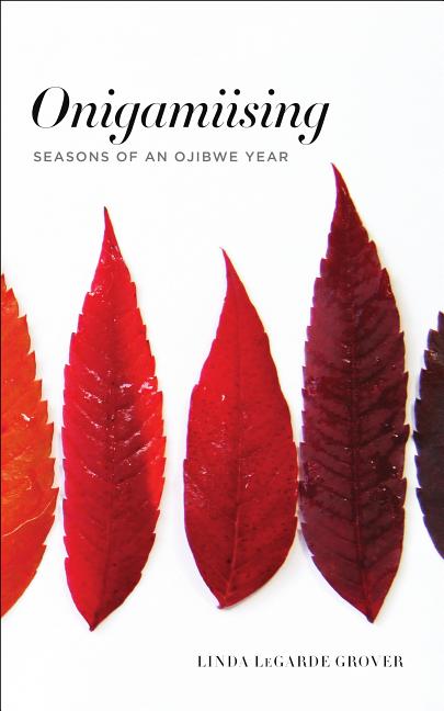 Onigamiising: Seasons of an Ojibwe Year