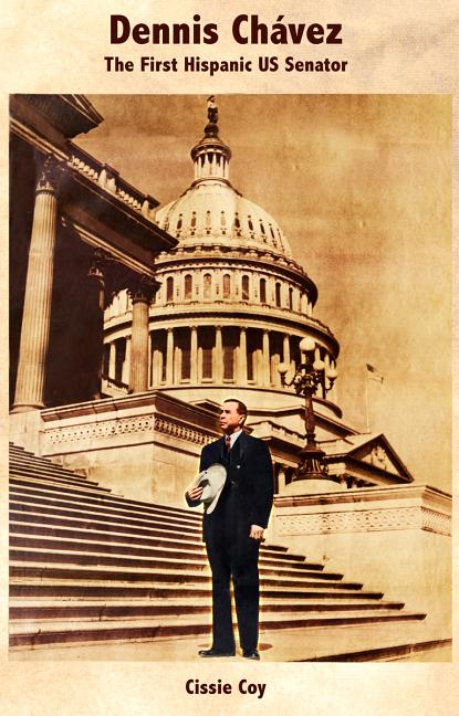 Dennis Chavez: The First Hispanic US Senator / Dennis Chávez: El primer senador hispano de los Estados Unidos