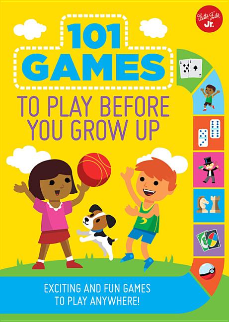 101 Games to Play Before You Grow Up: Exciting and Fun Games to Play Anywhere