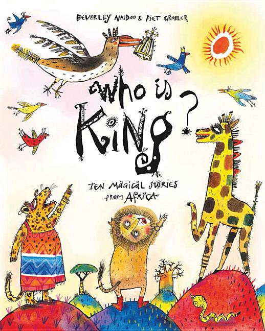 Who Is King?: Ten Magical Stories from Africa