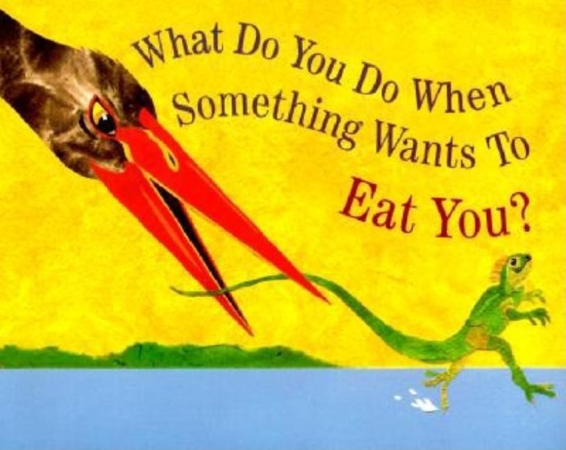 What Do You Do When Something Wants to Eat You?