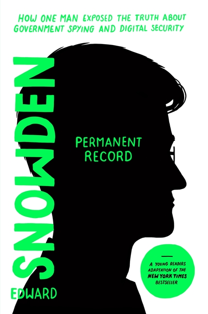 Permanent Record (Young Readers Edition): How One Man Exposed the Truth about Government Spying and Digital Security