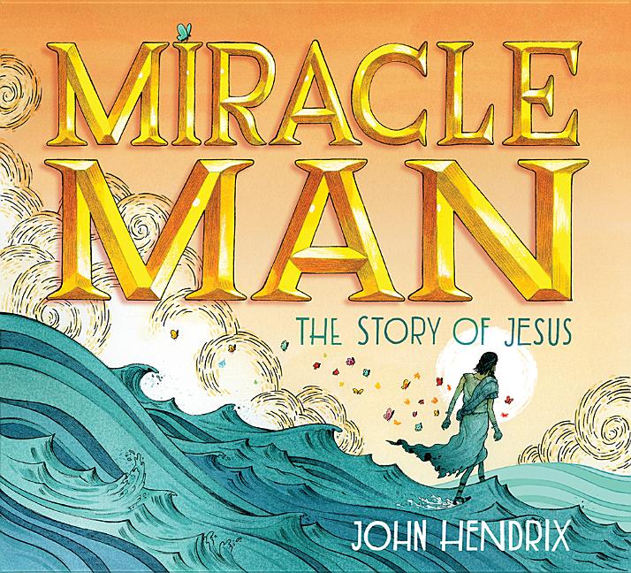 Miracle Man: The Story of Jesus