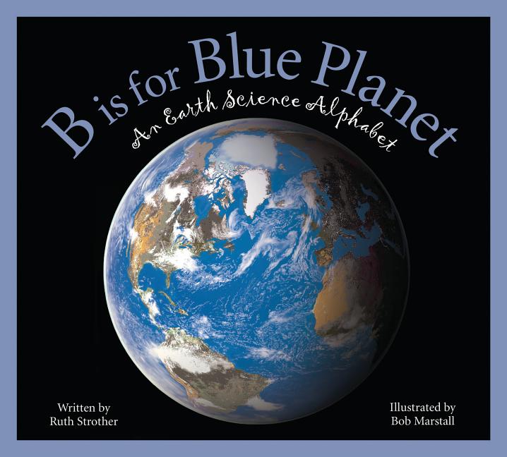 B is for Blue Planet: An Earth Science Alphabet