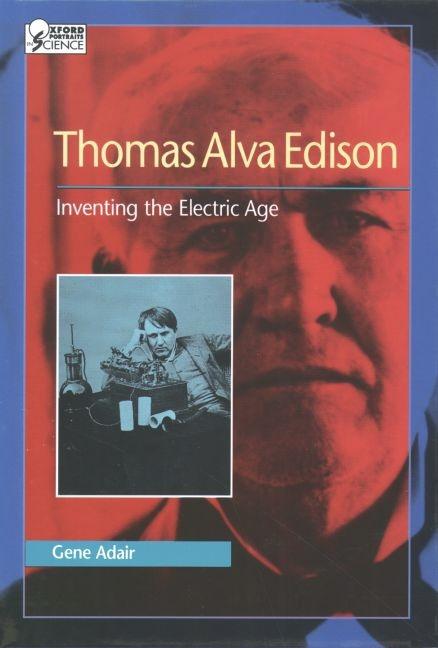 Thomas Alva Edison: Inventing the Electric Age