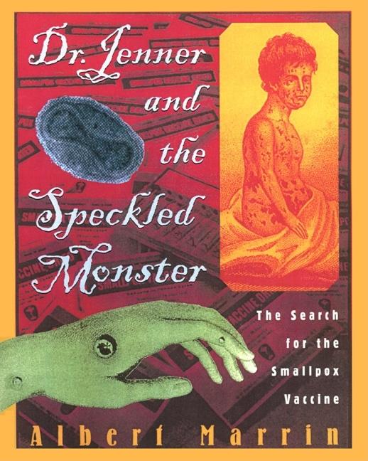 Dr. Jenner and the Speckled Monster: The Discovery of the Smallpox Vaccine