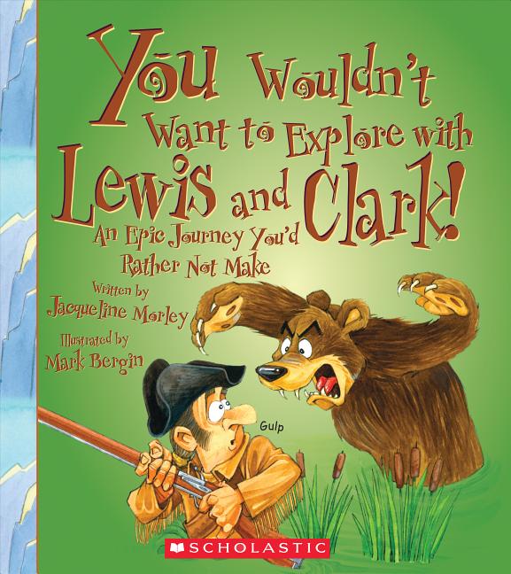 You Wouldn't Want to Explore with Lewis and Clark