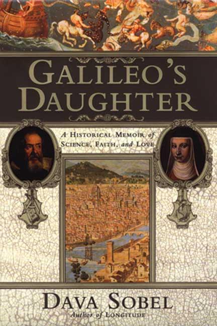 Galileo's Daughter: A Historical Memoir of Science, Faith, and Love