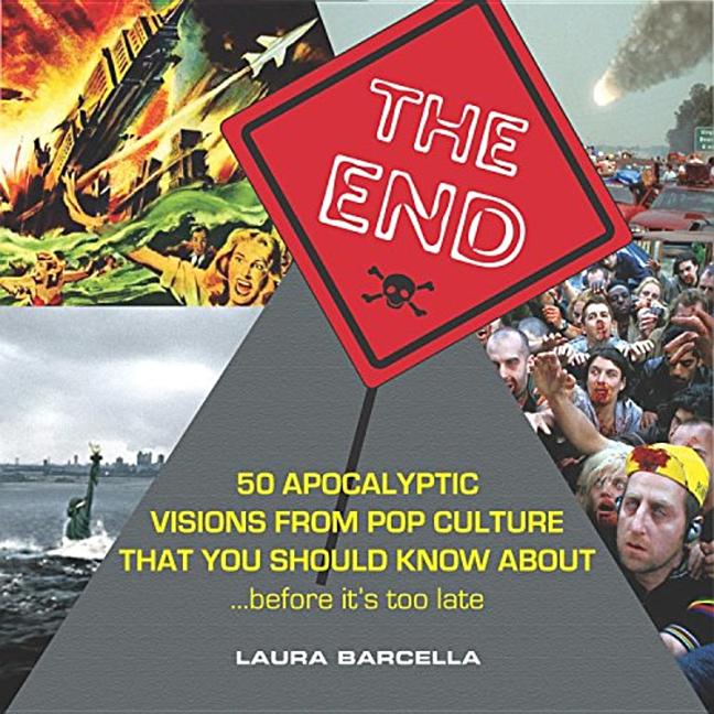 End: 50 Apocalyptic Visions from Pop Culture That You Should Know About...Before It's Too Late