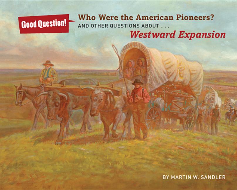 Who Were the American Pioneers?: And Other Questions about Westward Expansion