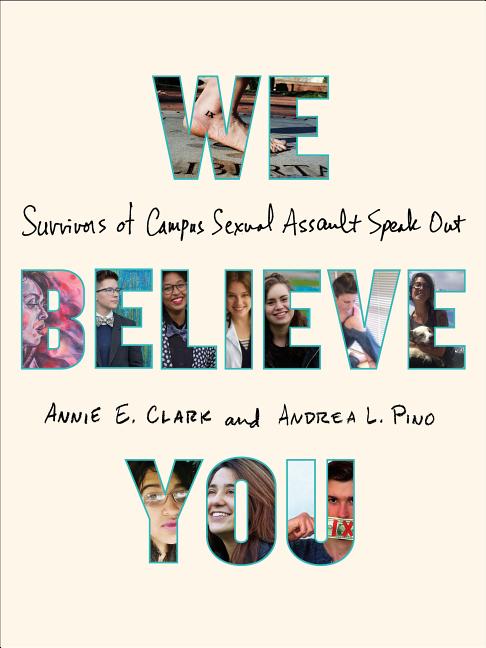 We Believe You: Survivors of Campus Sexual Assault Speak Out