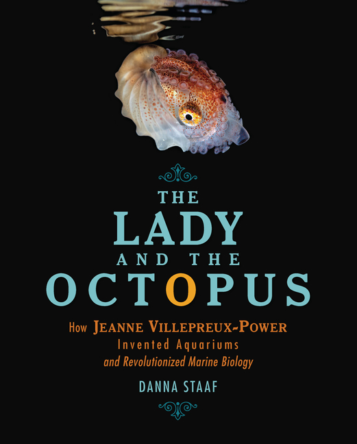 The Lady and the Octopus: How Jeanne Villepreux-Power Invented Aquariums and Revolutionized Marine Biology