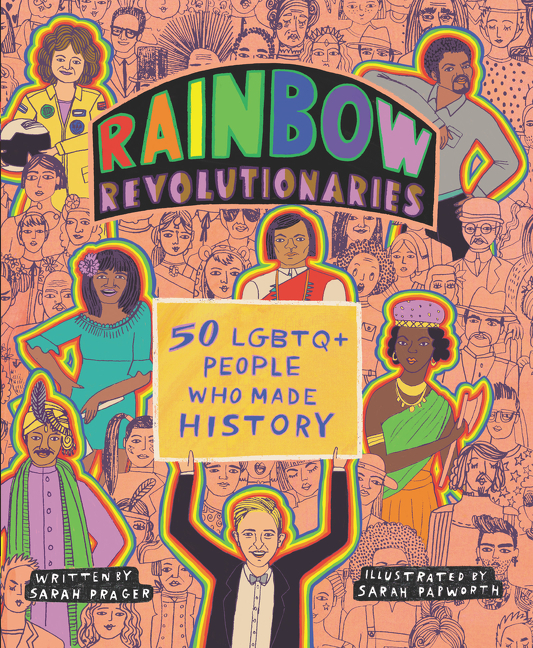 Rainbow Revolutionaries: Fifty LGBTQ+ People Who Made History