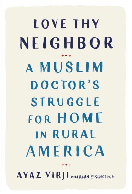 Love Thy Neighbor: A Muslim Doctor's Struggle for Home in Rural America