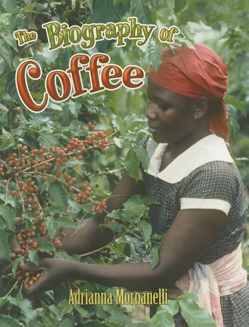 The Biography of Coffee