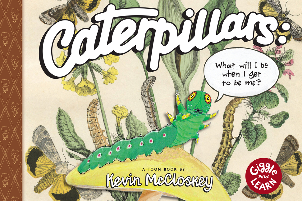 Caterpillars: What Will I Be When I Get to Be Me?