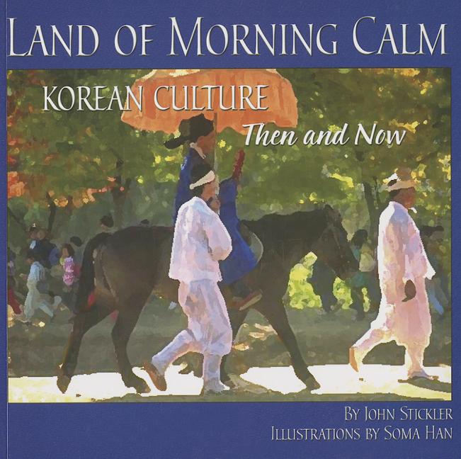 Land of Morning Calm: Korean Culture Then and Now