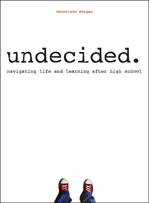 Undecided.: Navigating Life and Learning After High School