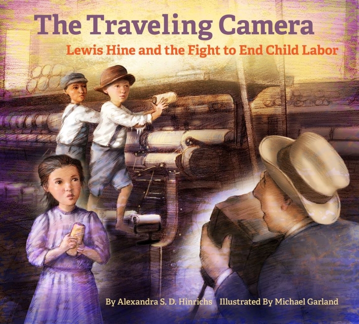 Traveling Camera, The: Lewis Hine and the Fight to End Child Labor