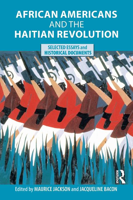 African Americans and the Haitian Revolution: Selected Essays and Historical Documents