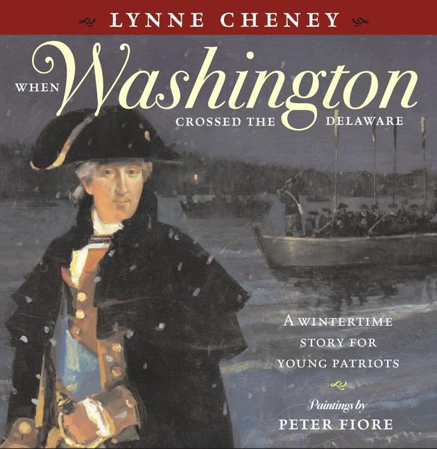 When Washington Crossed the Delaware: A Wintertime Story for Young Patriots