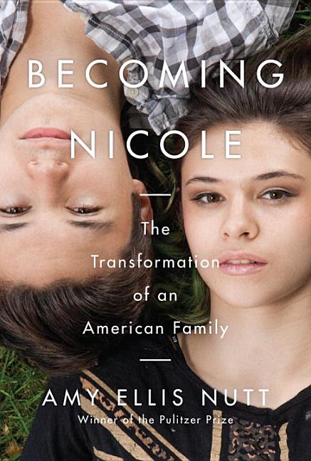 Becoming Nicole: The Transformation of an American Family