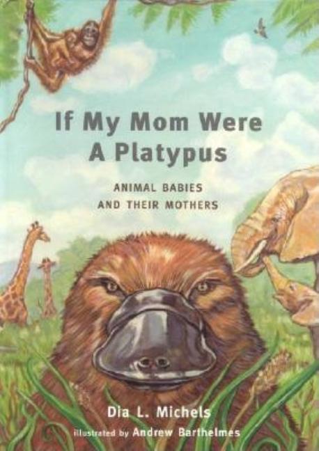 If My Mom Were a Platypus: Animal Babies and Their Mothers