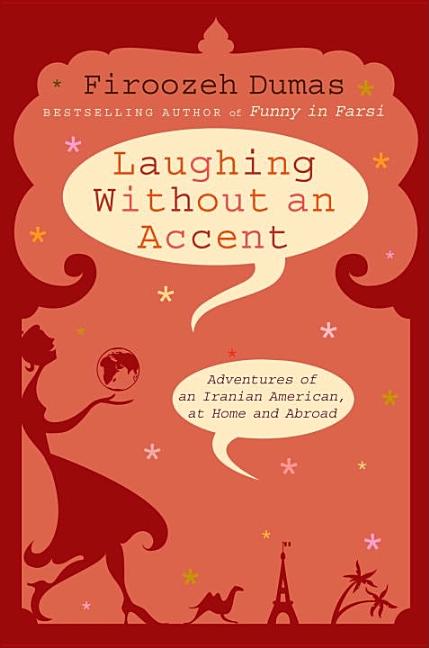 Laughing Without an Accent: Adventures of an Iranian American, at Home and Abroad