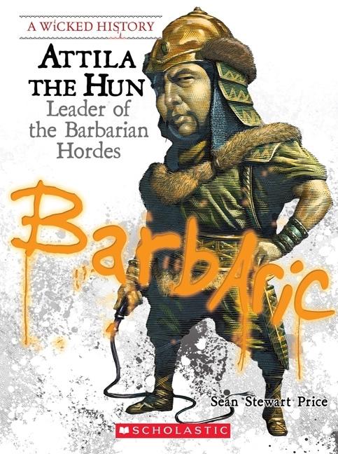 Attila the Hun: Leader of the Barbarian Hordes