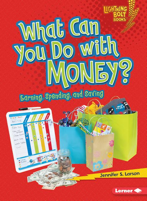 What Can You Do with Money?: Earning, Spending, and Saving