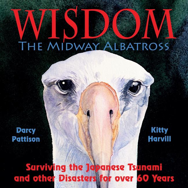 Wisdom, the Midway Albatross: Surviving the Japanese Tsunami and Other Disasters for Over 60 Years